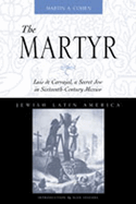 martyr luis de carvajal a secret jew in sixteenth century mexico