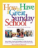 How to Have a Great Sunday School: Ideas, Advice, Forms and Guidelines to Help You Set Up and Run an Effective, Efficient and Exciting Sunday School