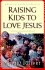 Raising Kids to Love Jesus: a Biblical Guide for Parents