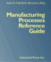 Manufacturing Processes Reference Guide (Volume 1)
