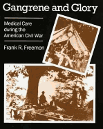 gangrene and glory medical care during the american civil war
