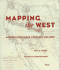 Mapping the West; America's Westward Movement 1524-1890