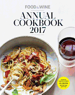 food and wine annual cookbook 2017 an entire year of recipes