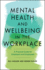 Mental Health and Wellbeing in the Workplace: a Practical Guide for Employers and Employees