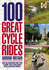 100 Great Cycle Rides Around Britain: Rides for Friends and Family From Pleasure Trips to Challenging Routes and Scenic Wonders