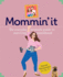 Mummin' It: Tips, Hacks & Advice on the Wins and Woes of Modern Motherhood