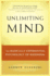 Unlimiting Mind: the Radically Experiential Psychology of Buddhism