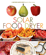 solar food dryer how to make and use your own low cost high performance sun