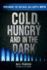 Cold Hungry and in the Dark