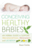 Conceiving Healthy Babies: an Herbal Guide to Support Preconception, Pregnancy and Lactation