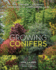 Growing Conifers the Complete Illustrated Gardening and Landscaping Guide