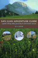 san juan adventure guide a guide to hiking biking and skiing in southwester