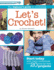 Let's Crochet! : the Beginner's Guide to Crocheting