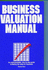 Business Valuation Manual: an Understandable, Step-By-Step Guide to Finding the Value of a Business