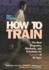 Hal Higdon's How to Train: the Best Programs, Workouts, and Schedules for Runners of All Ages