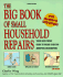 Big Book of Small Household Repairs: Your Goof-Proof Guide to Fixing Over 200 Annoying Breakdowns