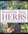 Beautiful Easy Herbs: How to Get the Most From Herbs-in Your Garden and in Your Home