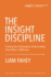 The Insight Discipline: Crafting New Marketplace Understanding That Makes a Difference (American Marketing Association Leadership Series: 7 Big Problems of Marketing)