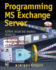 Programming Ms Exchange Server: Achieve Secure and Seamless Access to: Groupware, Messaging Databases, and E-Mail Systems [With Cdrom]