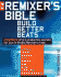 The Remixer's Bible: Build Better Beats [With Cd]