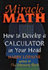 Miracle Math: How to Develop a Calculator in Your Head (Flowmotion Book Ser. )