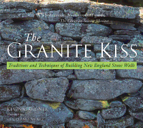 granite kiss traditions and techniques of building new england stone walls