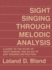 Sight Singing Through Melodic Analysis, a Guide to the Study of Sight Singing and an Aid to Ear Training Instruction