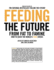Feeding the Future: From Fat to Famine, How to Solve the World's Food Crises (the Ingenuity Project)