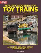 realistic modeling for toy trains a hi rail guide classic toy trains books