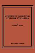 Mysterious Encounters at Mamre and Jabbok [Brown Judaic Studies, No. 50]