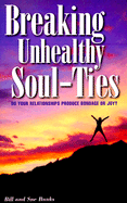 breaking unhealthy soul ties do your relationships produce bondage or joy
