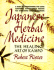 Japanese Herbal Medicine: the Healing Art of Kampo