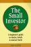 The Small Investor: a Beginner's Guide to Stocks, Bonds, and Mutual Funds