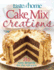 Taste of Home: Cake Mix Creations: 216 Easy Desserts That Start With a Mix