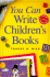 You Can Write Childrens Books (You Can Write It! )