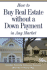 How to Buy Real Estate Without a Down Payment in Any Market: Insider Secrets From the Experts Who Do It Every Day