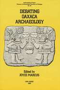 Debating Oaxaca Archaeology (Anthropological Papers Series) (Volume 84)