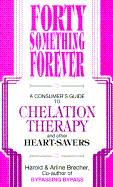 forty something forever a consumers guide to chelation therapy and other he