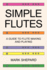 Simple Flutes: a Guide to Flute Making and Playing, Or How to Make and Play Great Homemade Musical Instruments for Children and All Ages From Bamboo, Wood, Clay, Metal, Pvc Plastic, Or Anything Else