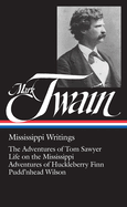 Mark Twain: Mississippi Writings: Tom Sawyer, Life on the Mississippi, Huckleberry Finn, Pudd'Nhead Wilson (Library of America)
