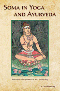 soma in yoga and ayurveda the power of rejuvenation and immortality