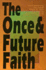 The Once and Future Faith