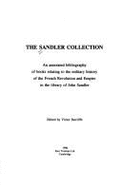 The Sandler Collection: Annotated Bibliography of Books Relating to the Military History of the French Revolution and Empire in the Library of John Sandler