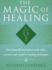 The Magic of Healing: Heal Yourself and Others With These Ancient and Modern Healing Techniques