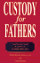 Custody for Fathers: a Practical Guide Through the Combat Zone of a Brutal Custody Battle