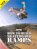 thrasher presents how to build skateboard ramps halfpipes boxes bowls and m