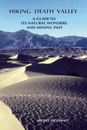 hiking death valley a guide to its natural wonders and mining past