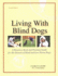 Living With Blind Dogs: a Resource Book and Training Guide for the Owners of Blind and Low-Vision Dogs