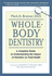 Whole-Body Dentistry: a Complete Guide to Understanding the Impact of Dentistry on Total Health