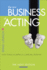 The New Business of Acting: How to Build a Career in a Changing Landscape-the Next Edition